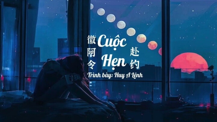 [Vietsub] Cuộc hẹn - Huy A Lệnh || 赴约 - 徽阿令