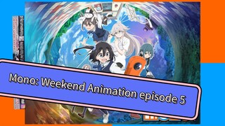 EPS 5 SUB INDO Mono: Weekend Animation