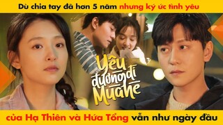 DÙ CHIA TAY ĐÃ LÂU NHƯNG KÝ ỨC TÌNH YÊU CỦA HẠ THIÊN VÀ HỨA TỔNG VẪN NHƯ NGÀY ĐẦU | HẠ THIÊN KHI YÊU