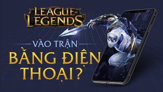 Hướng dẫn vào trận Liên Minh bằng điện thoại!!!