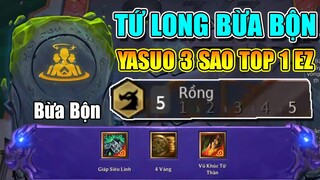 LÊN LV NHƯ H.A.C.K VỚI LÕI " BỪA BỘN " YASUO 3 SAO + TỨ LONG TOP1 EZ