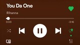 Your da one by Rihanna on Spotify feel free to listen