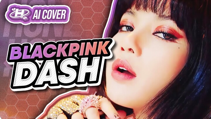 สุดยอด! ยิ่งเหมือนเข้าไปใหญ่! 【AI COVER】BLACKPINK - DASH