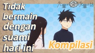 [My Senpai Is Annoying] Kompilasi |  Tidak bermain dengan suami hari ini