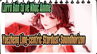 [Lorra Bản tự vẽ Nhạc Anime] [Yuezheng Ling-centric] Stardust - Soundhorizon