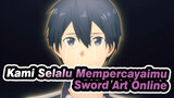 Kirito, Kami Selalu Mempercayaimu | Sword Art Online