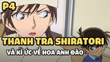 [Thám tử lừng danh Conan] - Thanh tra Shiratori và kí ức về hoa anh đào (P4) | Anime hay