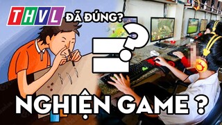 Bạn có đang ''NGHIỆN'' GAME? Tại sao không phải cứ chơi game là ''NGHIỆN''?