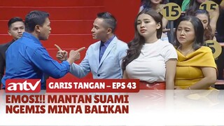 Emosi!! Mantan Suami Ngemis Minta Balikan | Garis Tangan ANTV | Eps 43 (2/4)