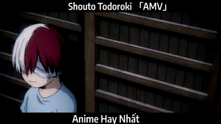 Shouto Todoroki 「AMV」Hay Nhất