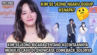 KENAPA KIM SE JEONG MERASA GUGUP UNTUK MINI ALBUM SOLO KEDUANYA I'M? KIM SE JEONG SHOWCASE COMEBACK