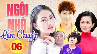 Phim Việt Nam Mới Nhất 2023 | NGÔI NHÀ LẮM CHUYỆN - TẬP 6 | Phim Gia Đình Việt Nam Hay Nhất 2023