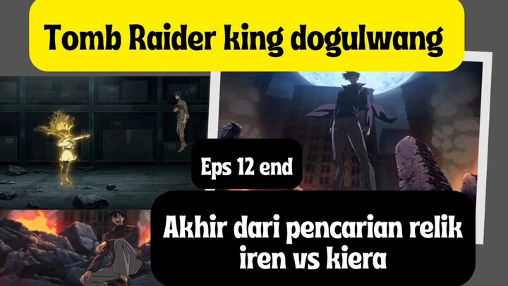 Anime tomb Raider king dogulwang episode 12 end - irene vs kiera , kelanjutan pencarian relik
