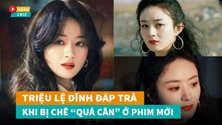 Triệu Lệ Dĩnh đáp trả khi bị chê "QUÁ CÂN" phim Dã Man Sinh Trưởng|Hóng Cbiz