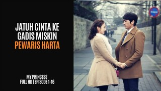MY PRINCESS | FULL HD | EPISODE 1-16 (TAMAT) | CEO Ganteng Jatuh Cinta pada Gadis Miskin yang Jadi P