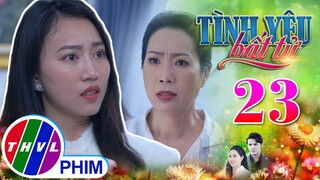 TÌNH YÊU BẤT TỬ - TẬP 23[1]: Thy tuyên bố cắt đứt với nhà chồng nhưng Linh vẫn không buông tha