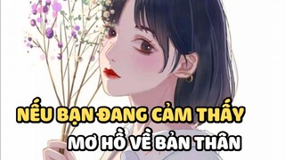 Nếu bạn đang mơ hồ về bản thân (Hãy xem ngay)