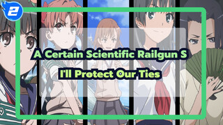 [A Certain Scientific Railgun S/MAD/Epic] I'll Protect Our Ties Forever_2