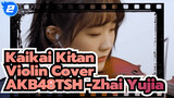 Bùng nổ! / Kaikai Kitan Violin Cover / Chú Thuật Hồi Chiến OP.1 | AKB48TSH-Zhai Yujia_2