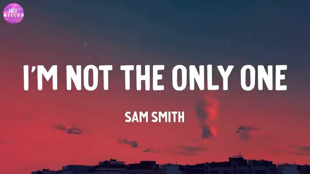 I'm Not The Only One Sam Smith  Only love