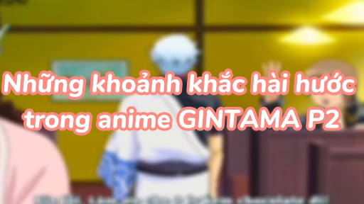 Những khoảnh khắc hài hước  trong anime GINTAMA P2 #animefunny #moments