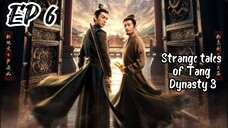 [ENG] EP 6 Strange Tales of Tang Dynasty 3: To Chang'an
