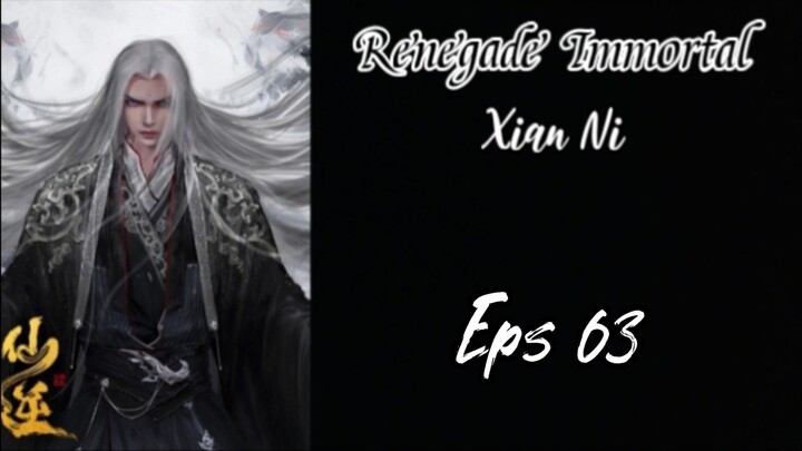 Renegade Immortal (Xian Ni) Eps 63 Sub indo (HD)