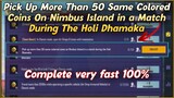 Pick Up More Than 50 Same Colored Coins On Nimbus Island in a Match During The Holi Dhamaka