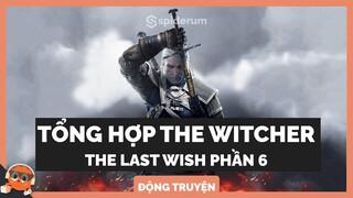 Tổng hợp truyện Witcher: The Last Wish Part 6 | Spiderum Giải Trí | Hùng Lý | Tên playlist