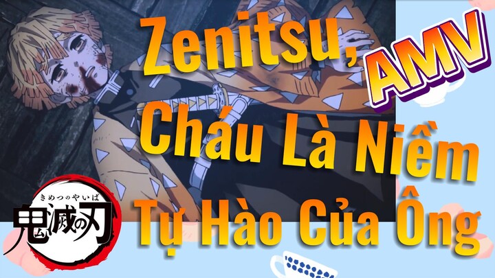 [Thanh Gươm Diệt Quỷ] AMV | Zenitsu, Cháu Là Niềm Tự Hào Của Ông