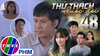 THỬ THÁCH CUỘC ĐỜI - TẬP 48[1]: Mọi người hoang mang khi biết YẾN dùng GIẤY TỜ GIẢ để tiếp cận mình