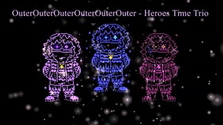 [OuterOuterOuterOuterOuterOuter!Heroes Time Trio]