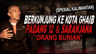 INI RASANYA DIBAWA KE KOTA GHAIB PADANG 12 & SARANJANA !! KISAH MISTIS ORANG BUNIAN KALIMANTAN