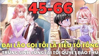 ĐẠI LÃO GỌI TÔI LÀ TIỂU TỔ TÔNG - TRÙNG SINH SỐNG LẠI TÔI QUYẾT BÁO THÙ - TẬP 45-66 | Bảo Ngọc Suri