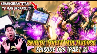 EPISODE BARU 029 PART 2 SKIBIDI TOILET MULTIVERSE! TITAN TV MAN UPGRADE DIKALAHKAN COUNTER TITAN