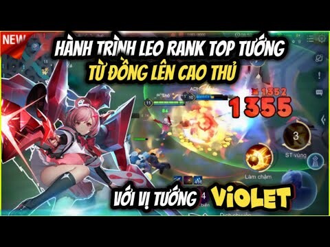 “ Huỷ Diệt Team Bạn Với Vị Tướng Violet “ Và Hành Trình Leo Rank Top Tướng Từ Đồng Lên Cao Thủ
