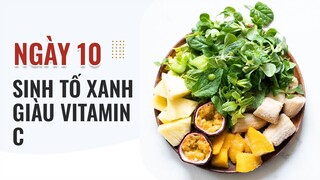 DAY 10 - SINH TỐ XANH GIÀU VITAMIN C
