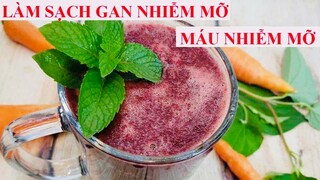 Làm sạch GAN NHIỄM MỠ, MÁU NHIỄM MỠ hiệu quả bằng phương pháp TỰ NHIÊN