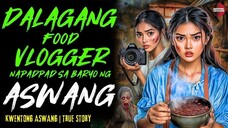 DALAGANG FOOD VLOGGER NAPADPAD SA BARYO NG ASWANG | Kwentong Aswang | True Story | 10-05-25