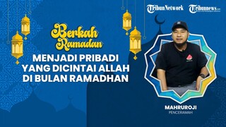 BERKAH RAMADHAN: Menjadi Pribadi yang Dicintai Allah di Bulan Ramadhan