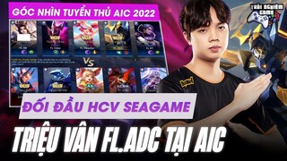 FL.ADC vác Triệu Vân vụt HCV SeaGame Thái Lan | Góc nhìn tuyển thủ FL ADC, AIC 2022 TNG