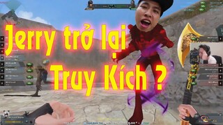 JERRY TRỞ LẠI LÀM GAMER TRUY KÍCH , BUỔI STREAM CUỐI CÙNG.