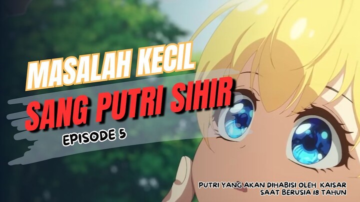 Masalah Kecil Sang Putri Sihir - Episode 5
