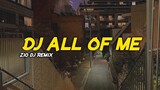 DJ ALL OF ME Slow Beat || Dj Viral terbaru 2022 || Zio DJ Remix