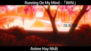 Running On My Mind -「AMV」Hay nhất