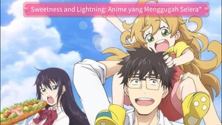 Sweetness and Lightning: Anime yang Menggugah Selera*
