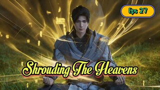 Shrouding The Heavens Eps 27