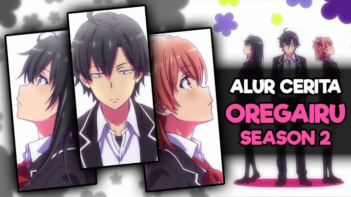 Seluruh Alur Cerita Oregairu Season 2 Hanya 10 Menit (My Teen Romantic Comedy SNAFU / Oregairu Zoku)
