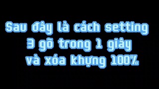 Cách setting 3 gõ trong 1 giây và xoá khựng 100% cho khỉ Liên quân