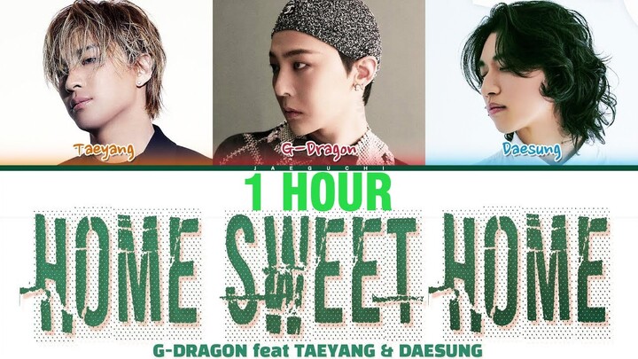 [1 HOUR] G-DRAGON(권지용) feat. TAEYANG(동영배) & DAESUNG(강대성) HOME SWEET HOME (Color Coded Lyrics) | 1시간